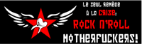 Le seule remède à la crise : Rock n' Roll Motherfuckers!