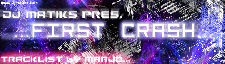 Dj Matiks pres. First Crash ( marjo's tracklist ) 080127054004122061651638