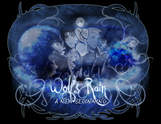 oO° Wolf's Rain : A New Beginning °Oo